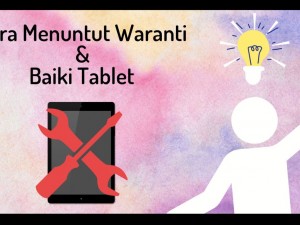 Bagaimana untuk menuntut waranti / menghantar tablet untuk dibaiki?